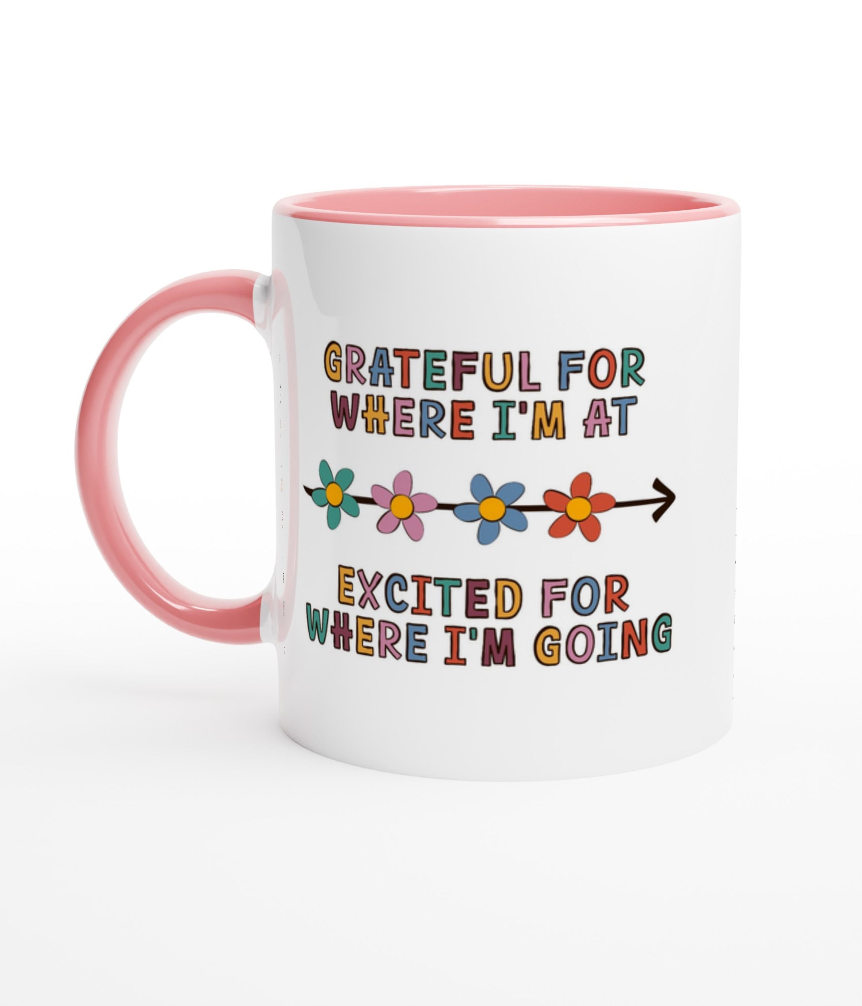 Grateful For Where I'm At, Excited For Where I'm Going White Mug with Colour Inside