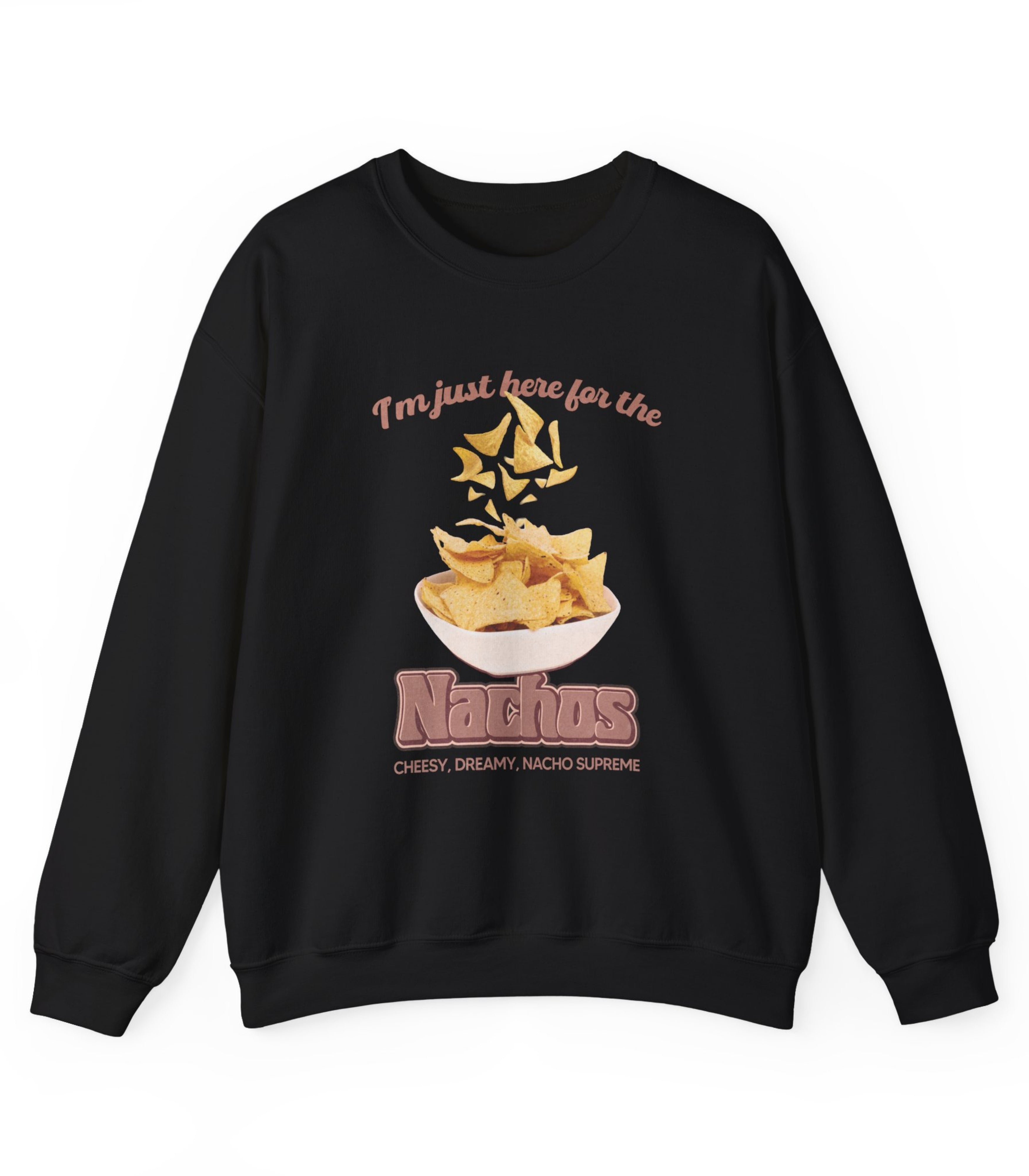 I'm Just Here For The Nachos Sweatshirt