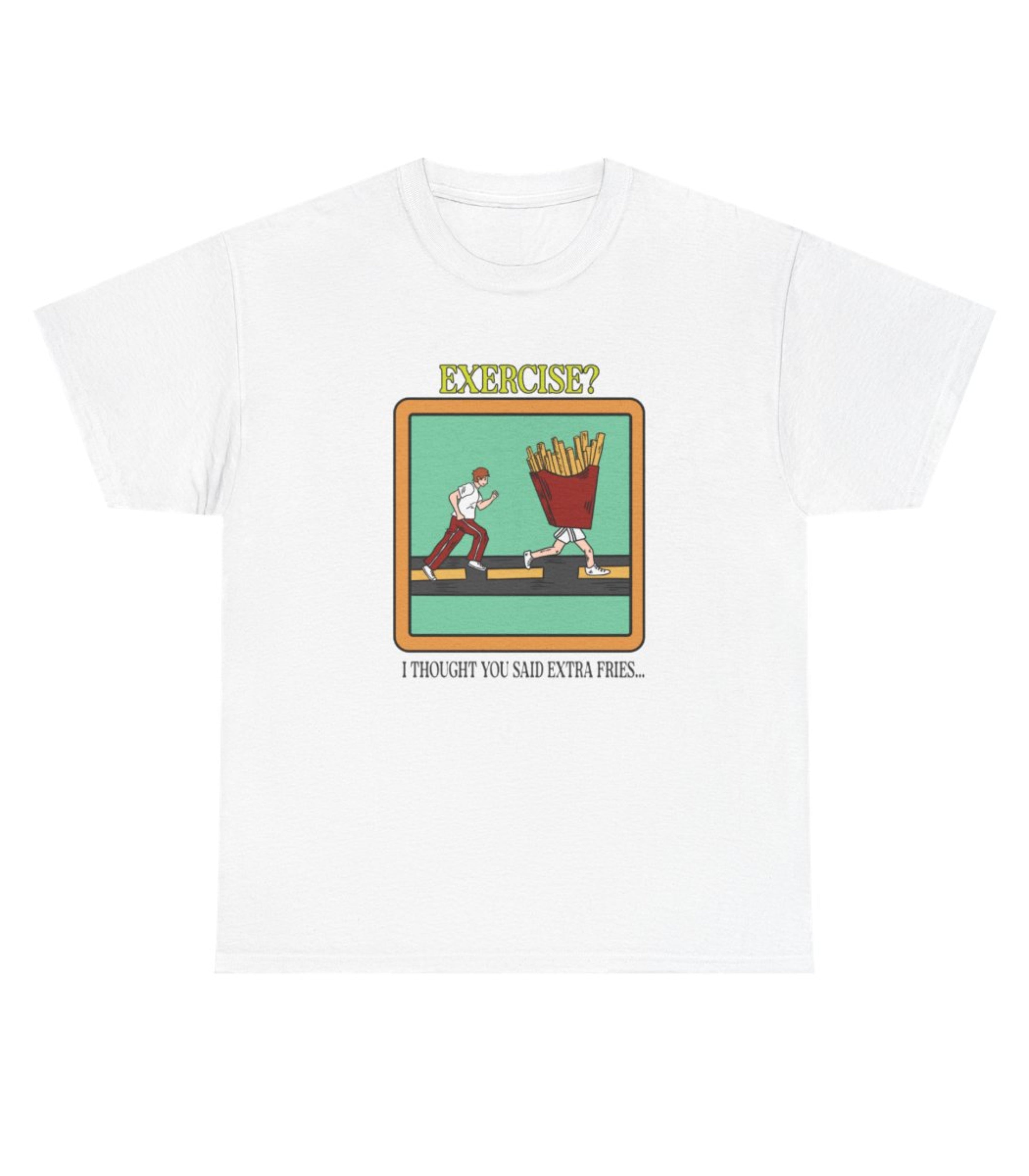 Exercise I Thought You Said Extra Fries T-Shirt