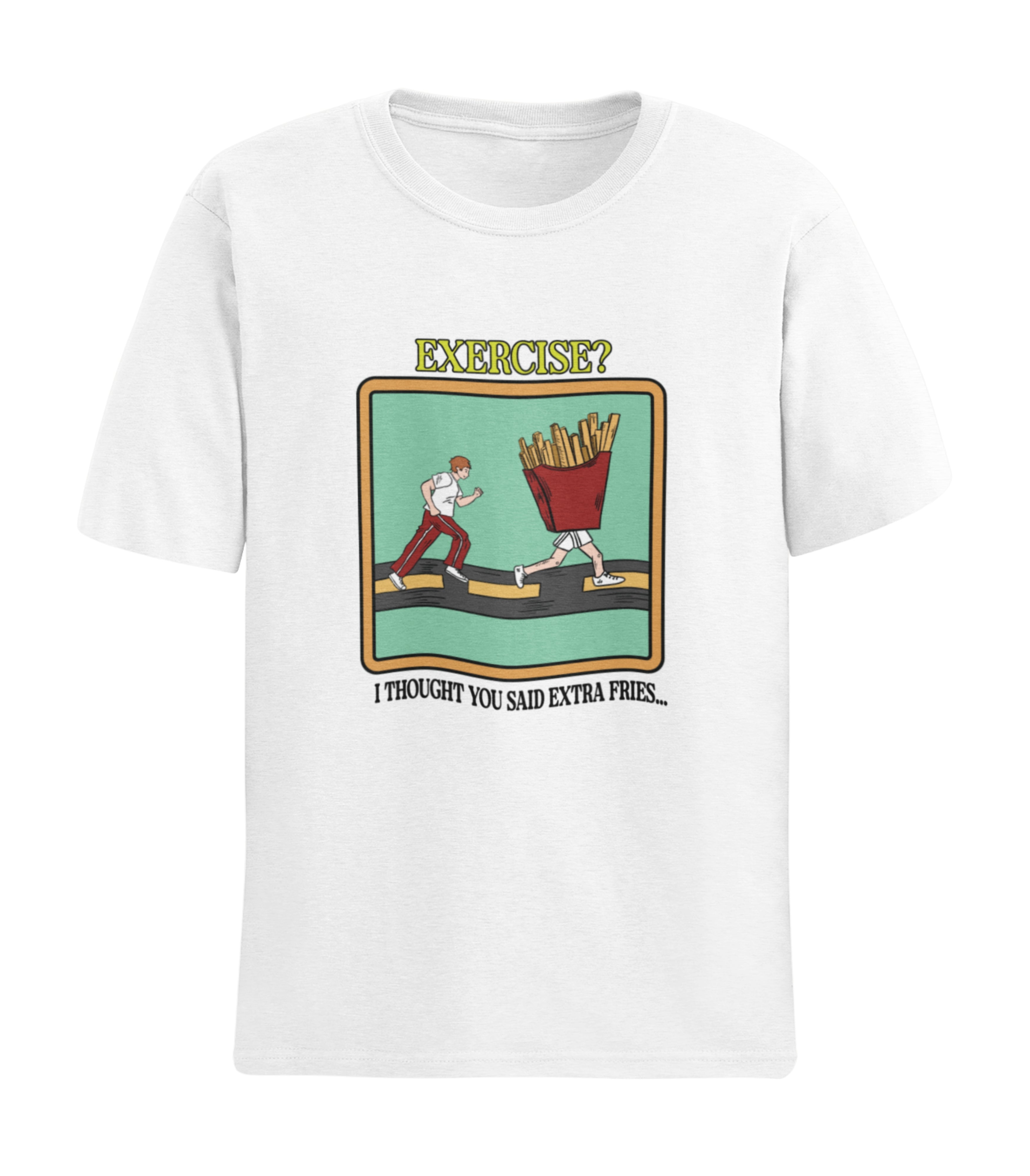 Exercise I Thought You Said Extra Fries T-Shirt