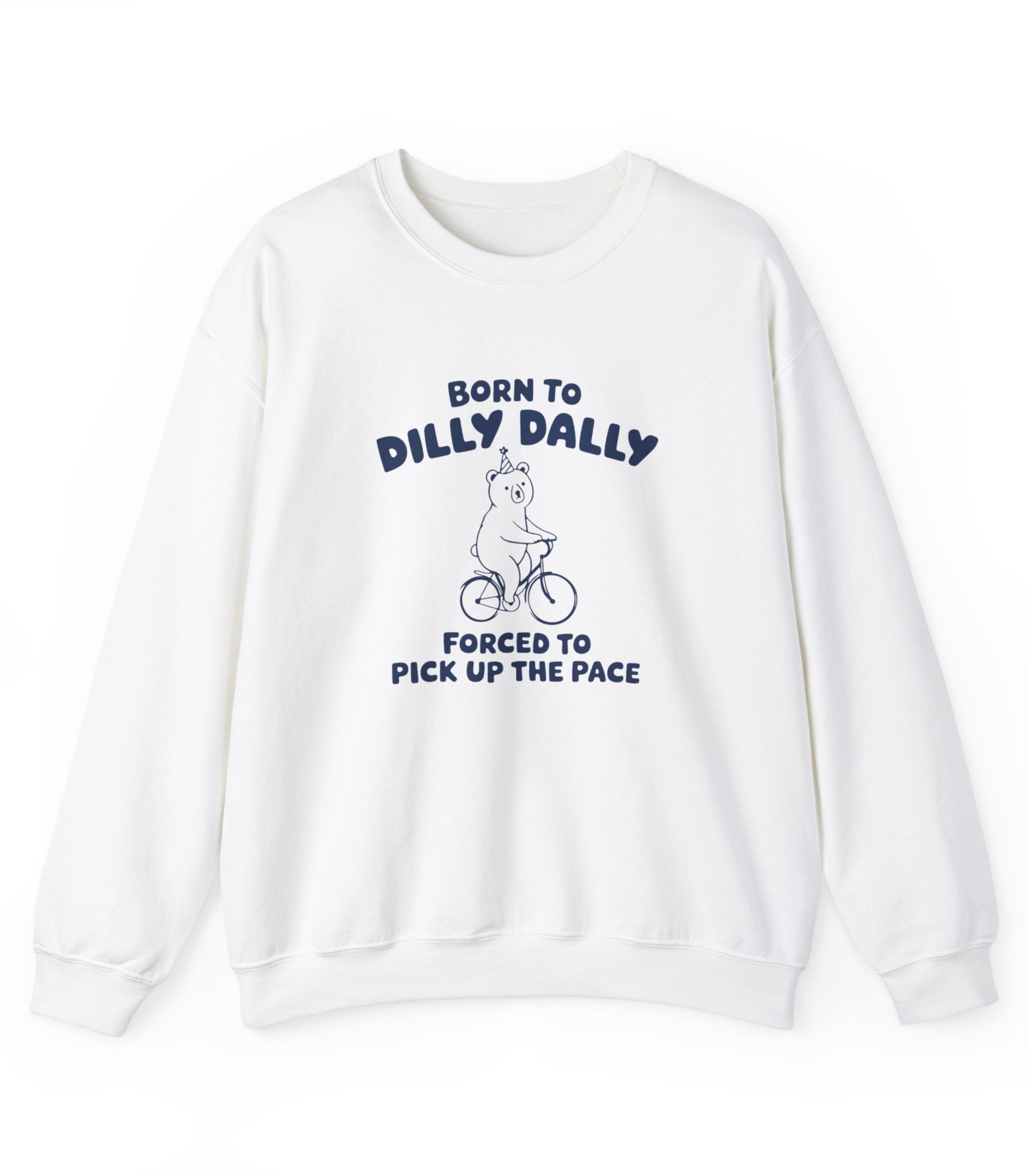Born To Dilly Dally sweatshirt