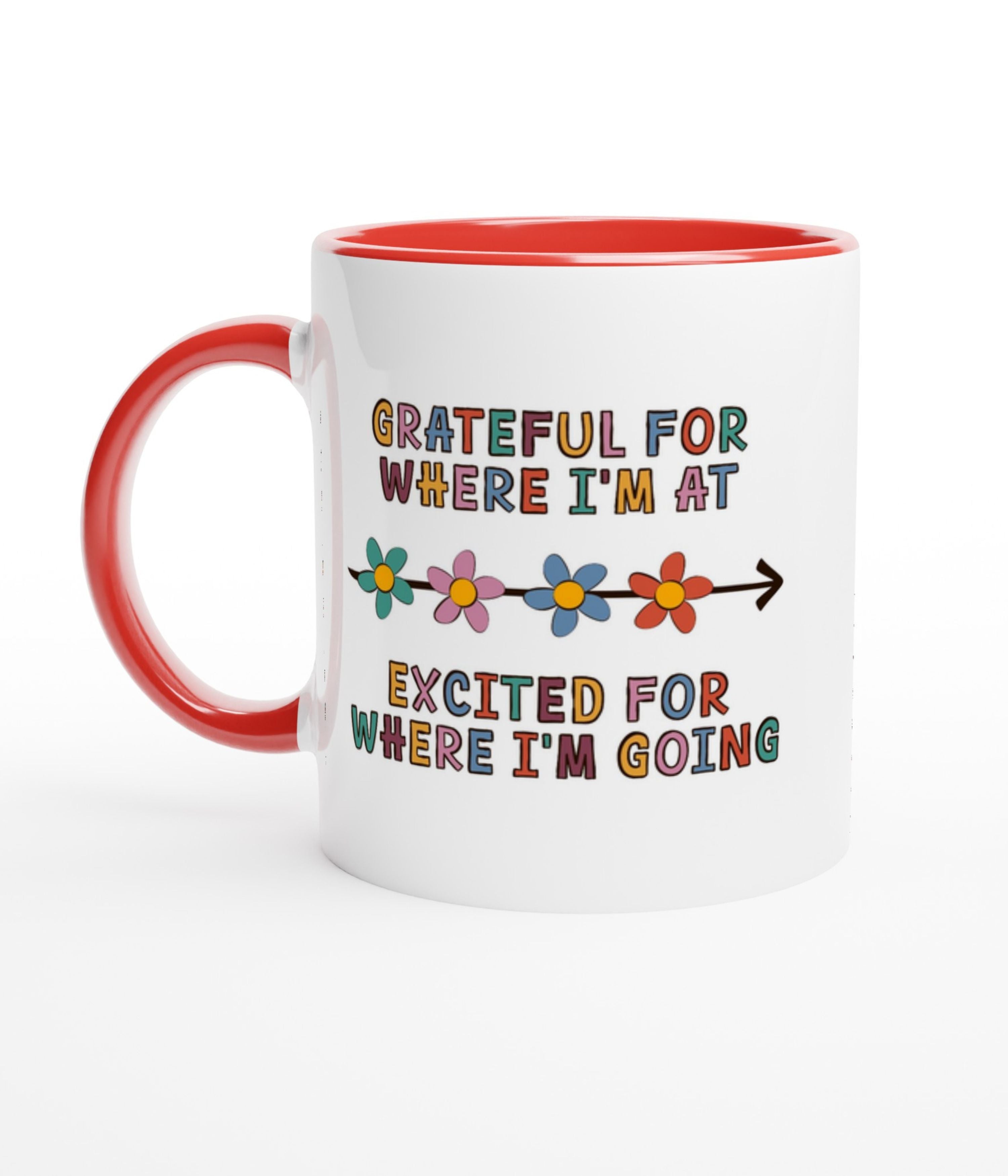 Grateful For Where I'm At, Excited For Where I'm Going White Mug with Colour Inside