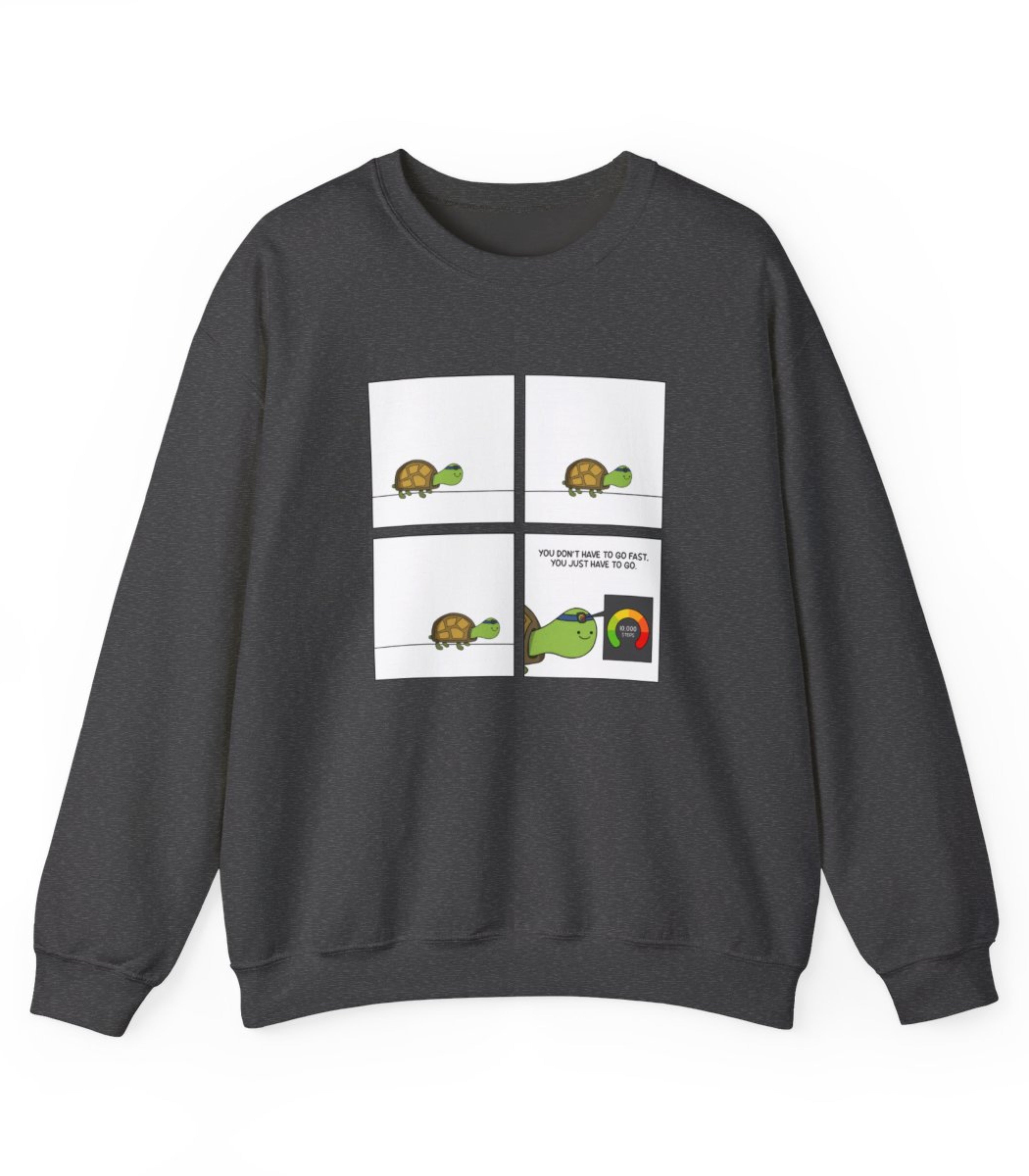 You Don't Have To Go Fast. You Just Have To Go Sweatshirt