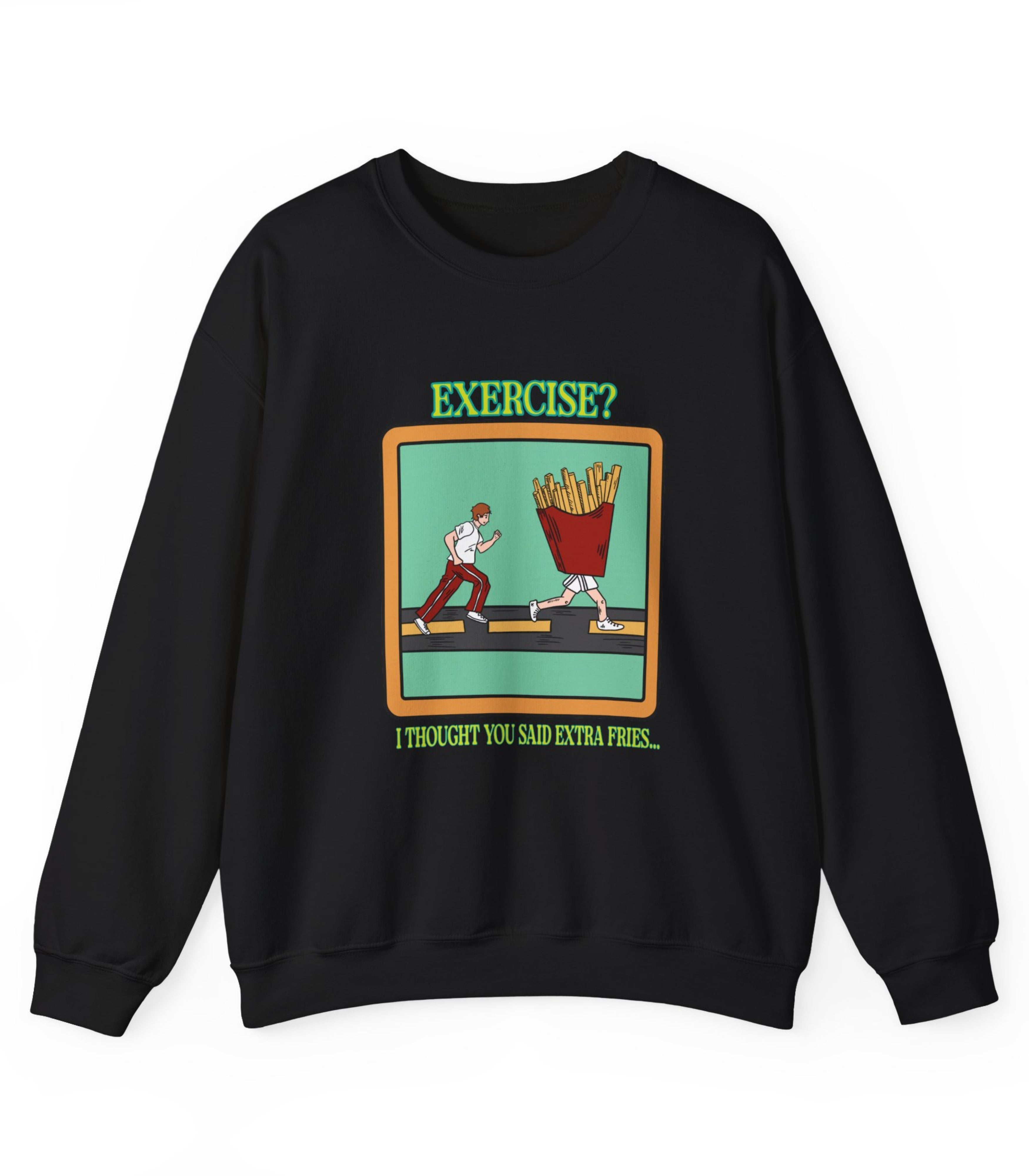 Exercise I Thought You Said Extra Fries Sweatshirt