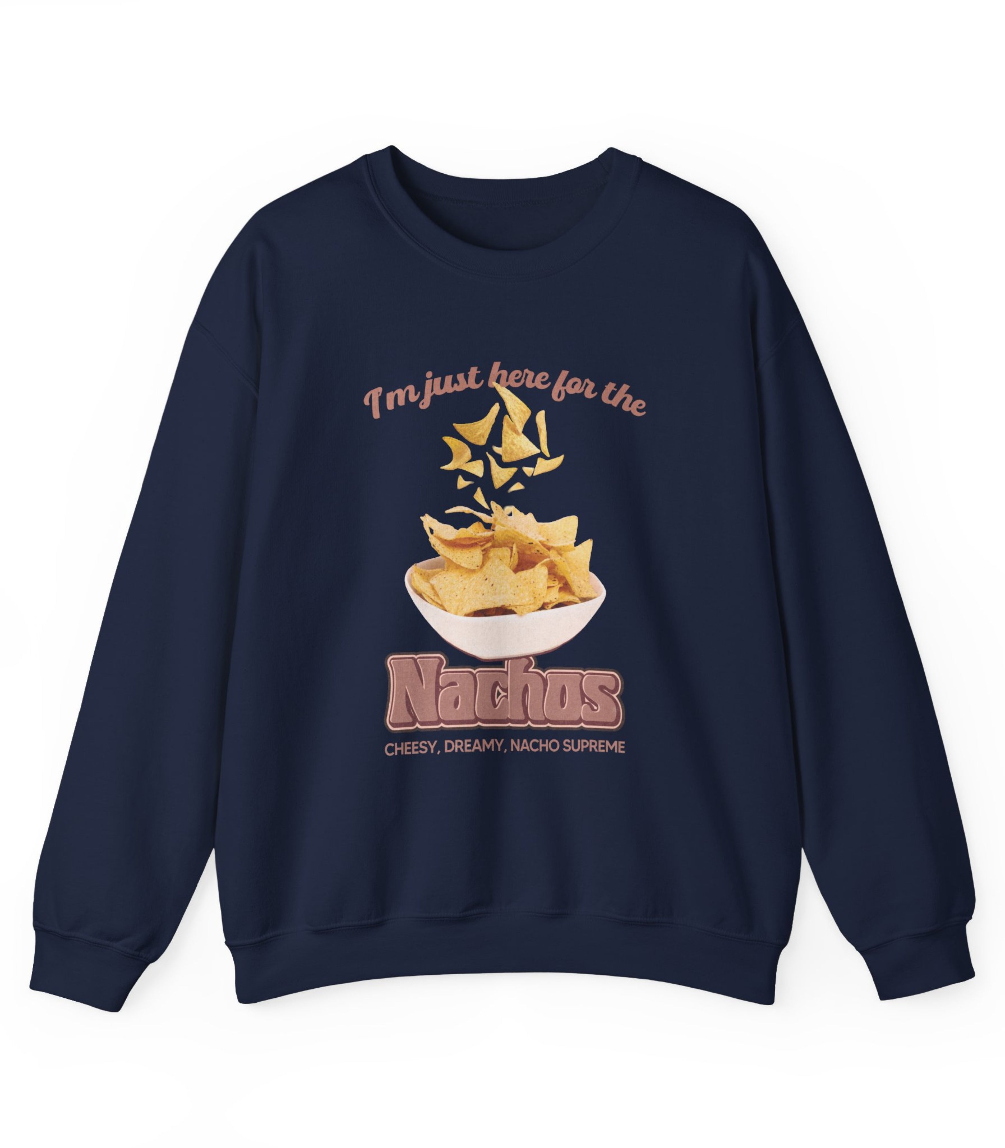 I'm Just Here For The Nachos Sweatshirt