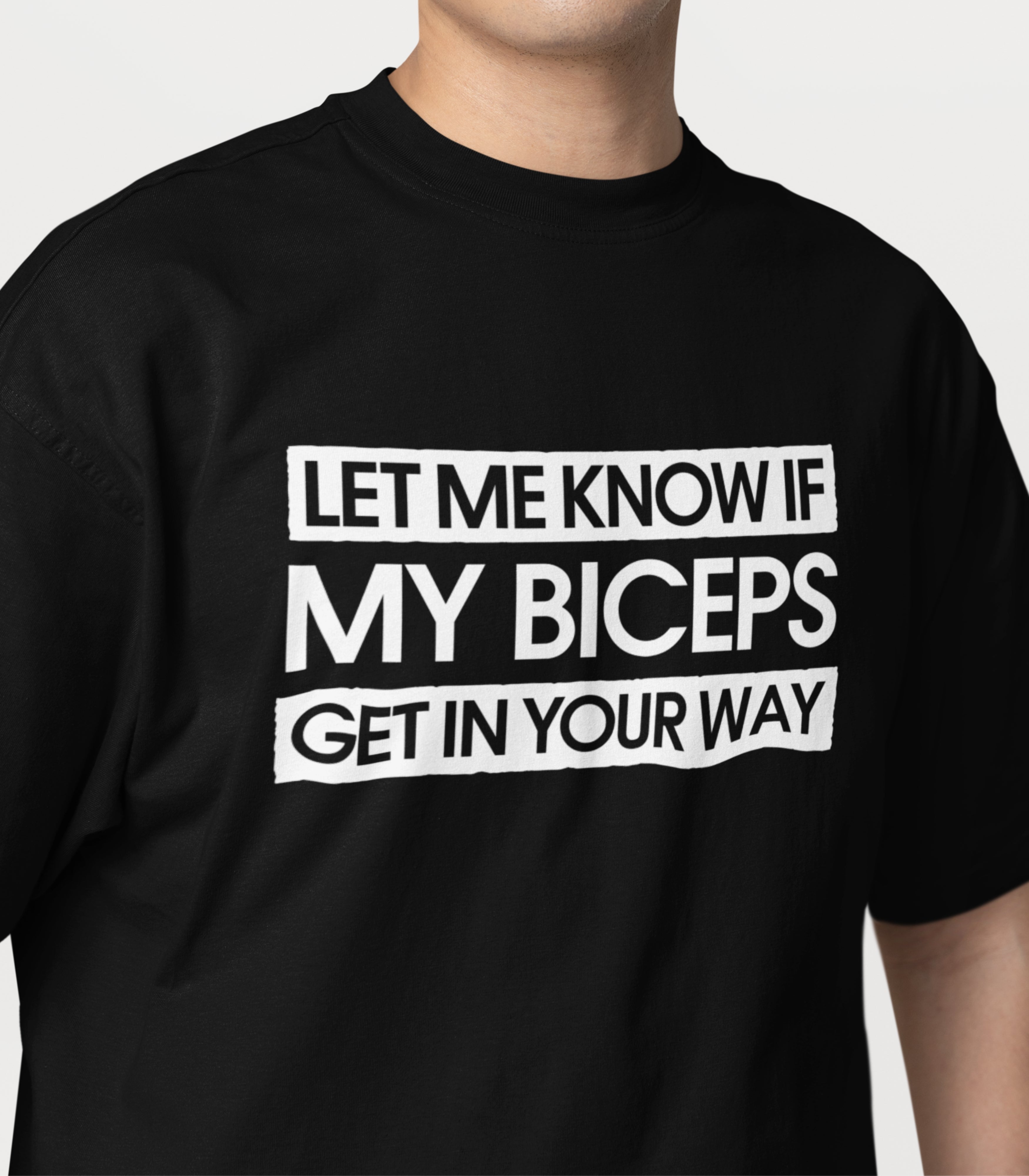 Let Me Know If My Biceps Get In Your Way T-Shirt